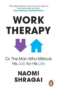Obrazek Work Therapy Or The Man Who Mistook His Job for His Life