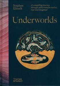 Bild von Underworlds A compelling journey through subterranean realms, real and imagined