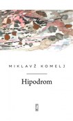 Książka : Hipodrom - Miklavz Komelj