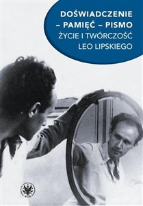 Obrazek Doświadczenie pamięć pismo Życie i twórczość Leo Lipskiego