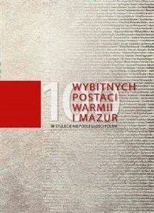Bild von 100 wybitnych postaci Warmii i Mazur W stulecie niepodległości Polski