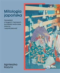 Obrazek Mitologia japońska Opowieści o bogach i herosach, konteksty kulturowe, historia i współczesność
