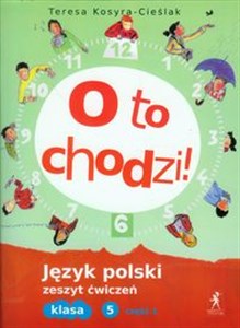 Obrazek O to chodzi! 5 Język polski Zeszyt ćwiczeń Część 1 Szkoła podstawowa