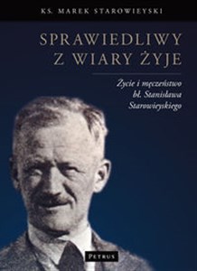 Obrazek Sprawiedliwy z wiary żyje Życie i męczeństwo bł. Stanisława Starowieyskiego