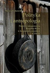 Obrazek Polityka i antropologia Praktyki integrowania Bergitka Roma w karpackich wioskach w Polsce