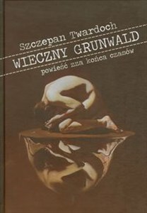 Obrazek Wieczny Grunwald powieść zza końca czasów