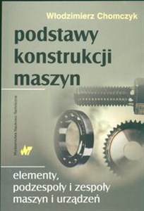 Bild von Podstawy konstrukcji maszyn Elementy, podzespoły i zespoły maszyn i urządzeń