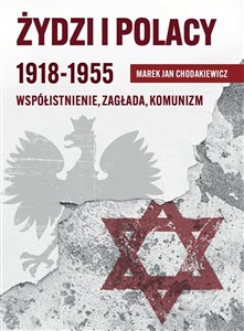 Obrazek Żydzi i Polacy 1918-1955 Współistnienie – Zagłada – Komunizm