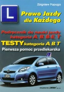 Obrazek Prawo Jazdy dla Każdego Podręcznik do nauki jazdy kategoria A B B+E T Testy kategoria A, B, T. Pierwsza pomoc przedlekarska.