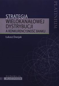 Obrazek Strategia wielokanałowej dystrybucji a konkurencyjność banku