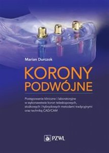 Bild von Korony podwójne Postępowanie kliniczne i laboratoryjne w wykonawstwie koron teleskopowych, stożkowych i hybrydowych metodami tradycyjnymi oraz techniką CAD/CAM