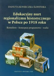 Obrazek Edukacyjny nurt regionalizmu historycznego w Polsce po 1918 roku Konteksty - koncepcje programowe - realia