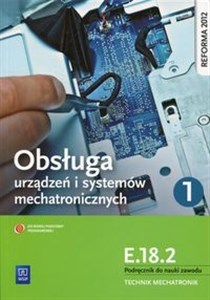 Bild von Obsługa urządzeń i systemów mechatronicznych E.18.2 Podręcznik do nauki zawodu technik mechatronik Część 1 Technikum