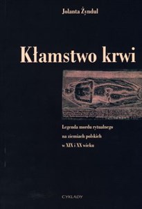 Obrazek Kłamstwo krwi Legenda mordu rytualnego na ziemiach polskich w XIX i XX wieku