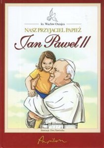 Obrazek Nasz przyjaciel papież Jan Paweł II