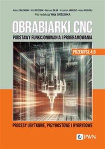 Obrazek Obrabiarki CNC. Podstawy funkcjonowania i programowania Procesy ubytkowe, przyrostowe i hybrydowe