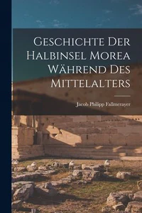 Obrazek FALLMERAYER, J: GESCHICHTE DER HALBINSEL MOREA