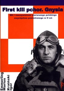 Bild von First kill pchor Gnysia Mit i rzeczywistość pierwszego polskiego zwycięstwa powietrznego w II wś