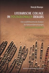 Obrazek Literarische Collage im postkolonialen Diskurs Eine erzähltheoretische Analyse der Kulturenübersetzungen von Ryszard Kapuściński