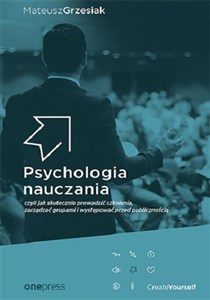 Obrazek Psychologia nauczania czyli jak skutecznie prowadzić szkolenia, zarządzać grupami i występować przed