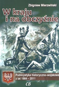 Obrazek W kraju i na obczyźnie Publicystyka historyczno-wojskowa z lat 1984-2011