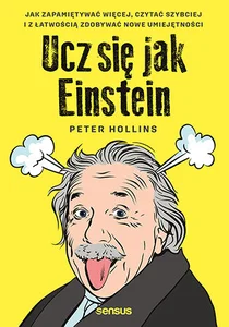 Obrazek Ucz się jak Einstein. Jak zapamiętywać więcej, czytać szybciej i z łatwością zdobywać nowe umiejętności