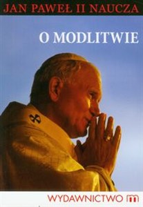 Obrazek O modlitwie Jan Paweł II naucza