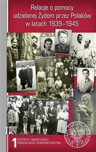 Obrazek Relacje o pomocy udzielanej Żydom przez Polaków w latach 1939-1945 Tom 1: Dystrykt warszawski Generalnego Gubernatorstwa