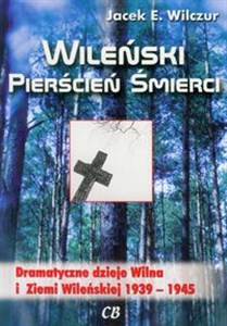 Bild von Wileński pierścień śmierci Dramatyczne dzieje Wilna i Ziemi Wileńskiej 1939-1945