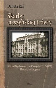 Bild von Skarby cieszyńskiej trówły Zakład Wychowawczy w Cieszynie (1912–1937) Historia, ludzie, praca