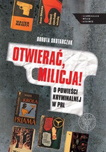 Obrazek OTWIERAĆ MILICJA! O powieści kryminalnej w PRL