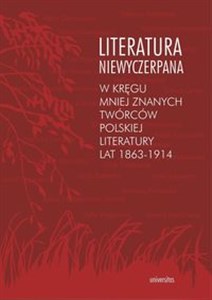 Bild von Literatura niewyczerpana W kręgu mniej znanych twórców polskiej literatury lat 1863-1914