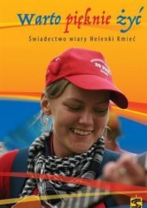 Obrazek Warto pięknie żyć.Świadectwo wiary Helenki Kmieć