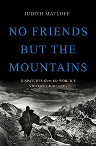 Bild von No Friends but the Mountains: Dispatches from the World's Violent Highlands