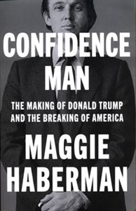 Obrazek Confidence Man The Making of Donald Trump and the Breaking of America