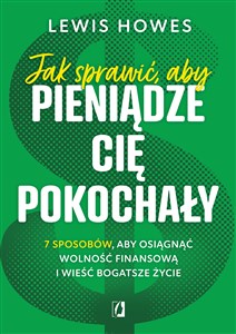 Bild von Jak sprawić, aby pieniądze cię pokochały. 7 sposobów, aby osiągnąć wolność finansową i wieść bogatsze życie