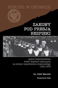 Obrazek Zakony pod presją bezpieki Aparat bezpieczeństwa wobec wspólnot zakonnych na terenie województwa krakowskiego 1944-1975