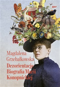 Obrazek Dezorientacje Biografia Marii Konopnickiej