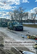 Pokaż szczegóły dla Wojna rosyjsko-ukraińska. Walki o Charków i obwód charkowski (2022) Polska książka : Wojna rosy... - Andrij Kharuk
