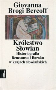 Obrazek Królestwo Słowian Historiografia Renesansu i Baroku w krajach słowiańskich Tom 3