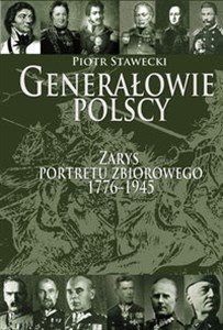Obrazek Generałowie polscy Zarys portretu zbiorowego 1772-1945