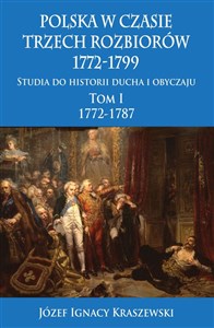 Obrazek Polska w czasie trzech rozbiorów 1772-1799 Tom 1 Studia do historii ducha i obyczaju 1772-1787