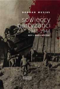 Obrazek Sowieccy partyzanci 1941-1944 Mity i rzeczywistość