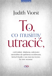 Obrazek To co musimy utracić czyli miłość, złudzenia, zależności niemożliwe od spełnienia oczekiwania, których każdy z nas musi s