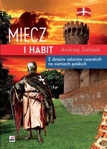 Obrazek Miecz i habit Z dziejów zakonów rycerskich na ziemiach polskich