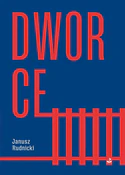 Zobacz : Dworce - Janusz Rudnicki