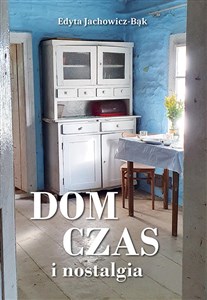 Obrazek Dom, czas i nostalgia