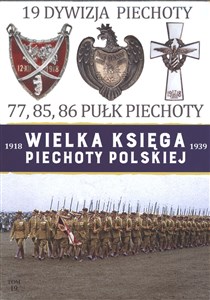 Obrazek Wielka Księga Piechoty Polskiej 1918-1939 Tom 19 Dywizja Piechoty 77, 85, 86 Pułk Piechoty