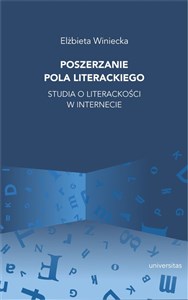 Obrazek Poszerzanie pola literackiego Studia o literackości w internecie