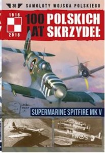 Obrazek 100 lat polskich skrzydeł Tom 36 Supermarine Spitfire MK V